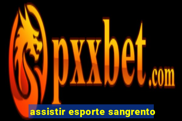 assistir esporte sangrento